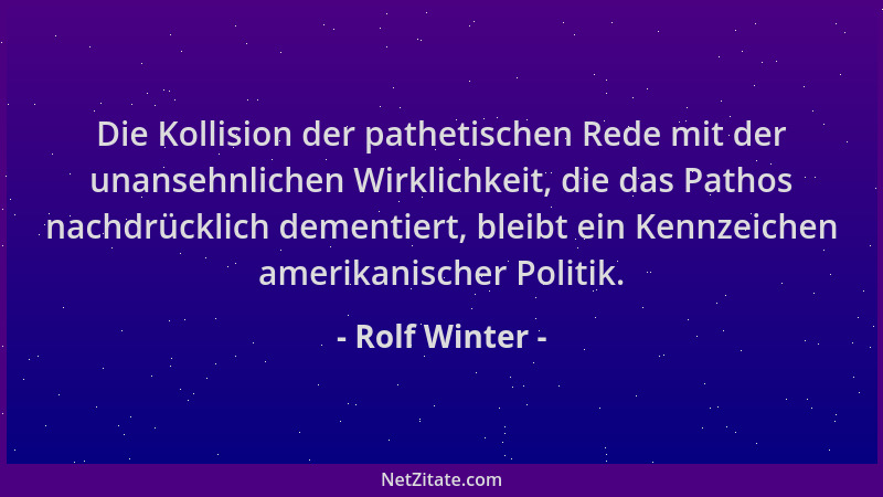 Rolf Winter - Die Kollision der pathetischen Rede mit der unansehnlichen Wirklichkeit, die das Pathos nachdrücklich dementi...