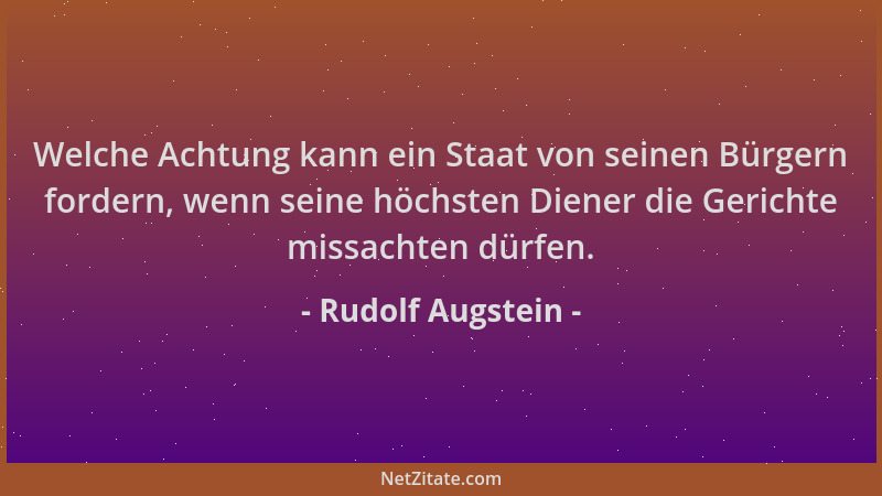 Rudolf Augstein - Welche Achtung kann ein Staat von seinen Bürgern fordern, wenn seine höchsten Diener die Gerichte missach...