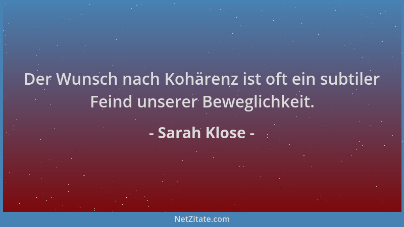 Sarah Klose - Der Wunsch nach Kohärenz ist oft ein subtiler Feind unserer Beweglichkeit....
