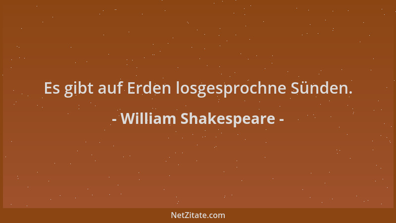 William Shakespeare - Es gibt auf Erden losgesprochne Sünden....