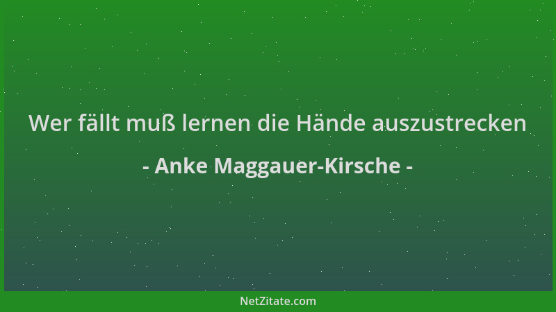 Anke Maggauer-Kirsche - Wer fällt muß lernen die Hände auszustrecken...
