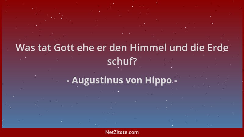 Augustinus von Hippo - Was tat Gott ehe er den Himmel und die Erde schuf?...