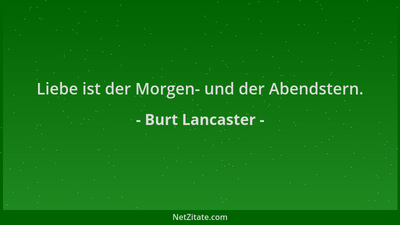 Burt Lancaster - Liebe ist der Morgen- und der Abendstern....