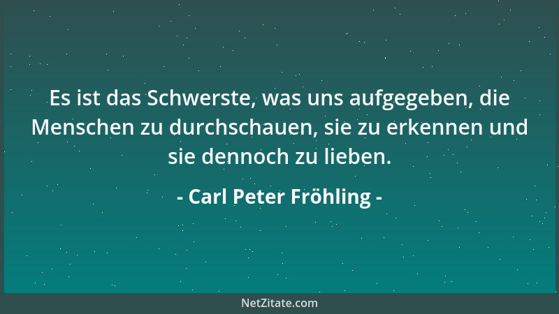 Carl Peter Fröhling - Es ist das Schwerste, was uns aufgegeben, die Menschen zu durchschauen, sie zu erkennen und sie denno...