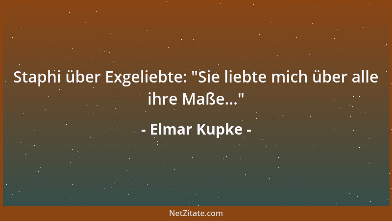 Elmar Kupke - Staphi über Exgeliebte:  "Sie liebte mich über alle ihre Maße... "...