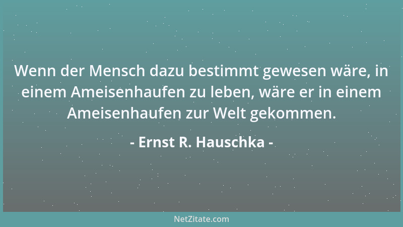Ernst R. Hauschka - Die Übertreibungen mancher Politiker sind wie ein Streifenwagen, der immer mit Blaulicht fährt....