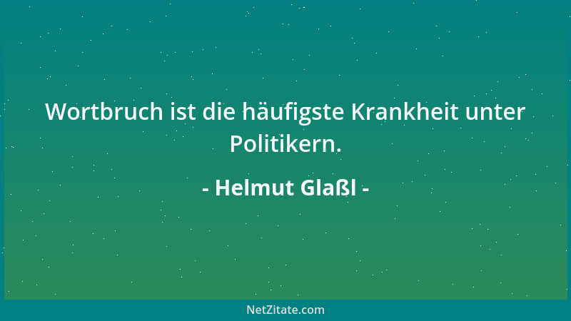 Helmut Glaßl - Wortbruch ist die häufigste Krankheit unter Politikern....