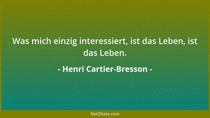 Henri Cartier-Bresson - Was mich einzig interessiert, ist das Leben, ist das Leben....