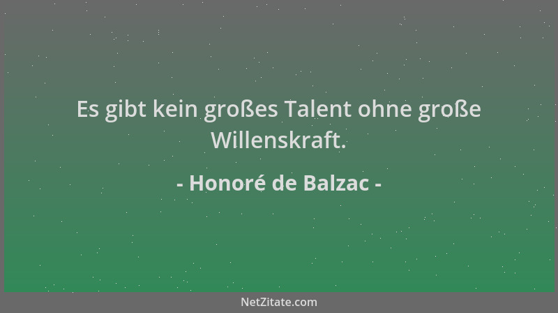Honoré de Balzac - Es gibt kein großes Talent ohne große Willenskraft....