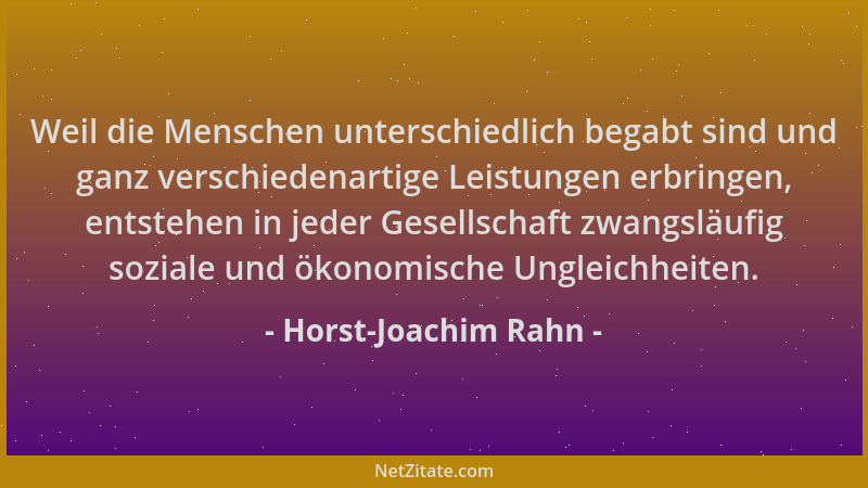 Horst-Joachim Rahn - Weil die Menschen unterschiedlich begabt sind und ganz verschiedenartige Leistungen erbringen, entsteh...