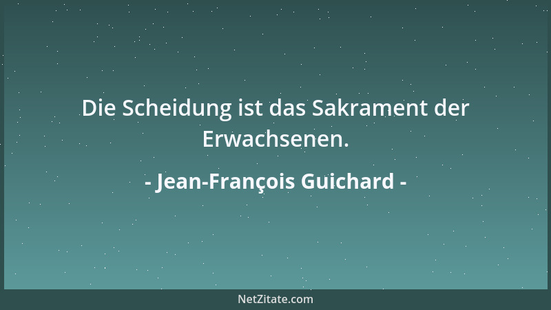 Jean-François Guichard - Die Scheidung ist das Sakrament der Erwachsenen....