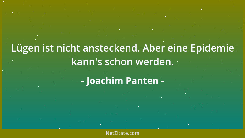 Joachim Panten - Lügen ist nicht ansteckend. Aber eine Epidemie kann 's schon werden....
