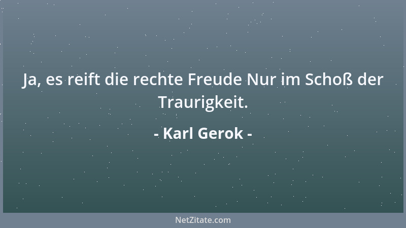 Karl Gerok - Ja, es reift die rechte Freude Nur im Schoß der Traurigkeit....