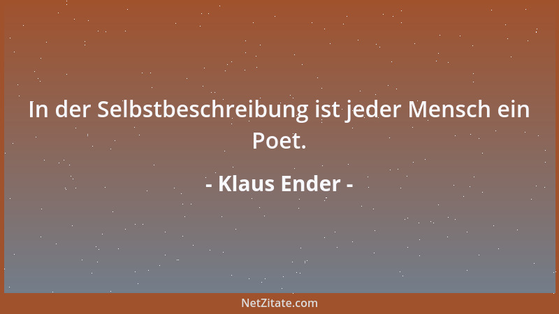 Klaus Ender - In der Selbstbeschreibung ist jeder Mensch ein Poet....