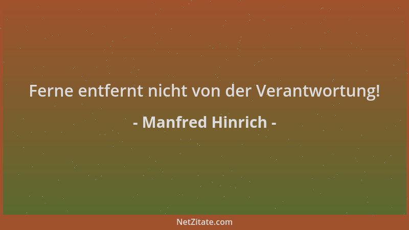 Manfred Hinrich - Ferne entfernt nicht von der Verantwortung!...