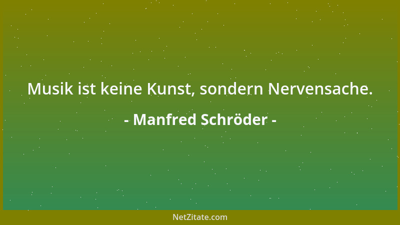 Manfred Schröder - Musik ist keine Kunst, sondern Nervensache....