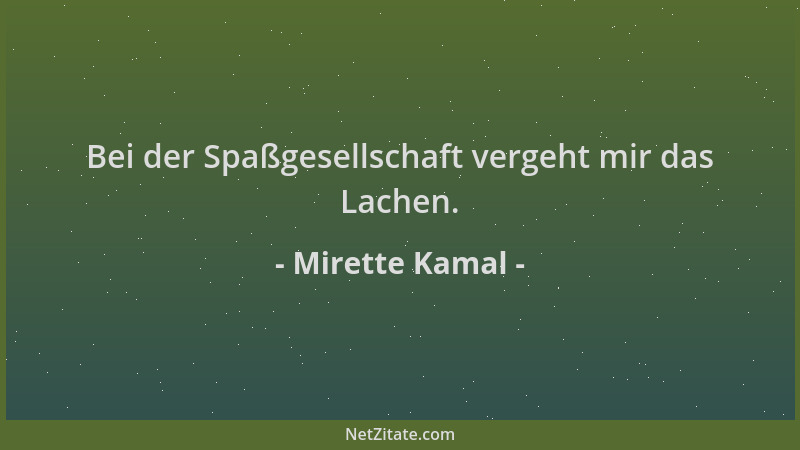 Mirette Kamal - Bei der Spaßgesellschaft vergeht mir das Lachen....