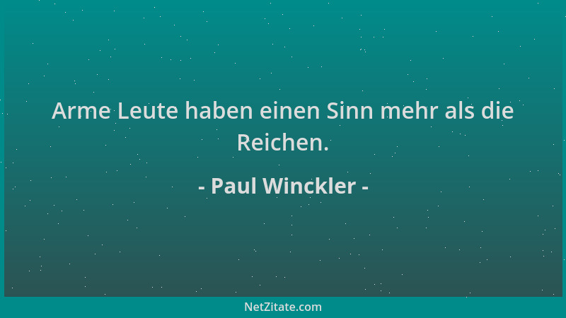 Paul Winckler - Arme Leute haben einen Sinn mehr als die Reichen....