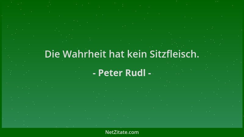 Peter Rudl - Die Wahrheit hat kein Sitzfleisch....