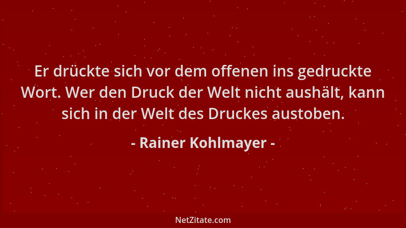 Rainer Kohlmayer - Er drückte sich vor dem offenen ins gedruckte Wort. Wer den Druck der Welt nicht aushält, kann sich in d...