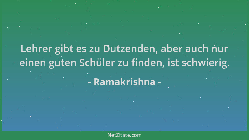 Ramakrishna - Lehrer gibt es zu Dutzenden, aber auch nur einen guten Schüler zu finden, ist schwierig....
