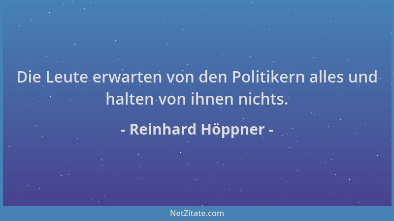 Reinhard Höppner - Die Leute erwarten von den Politikern alles und halten von ihnen nichts....