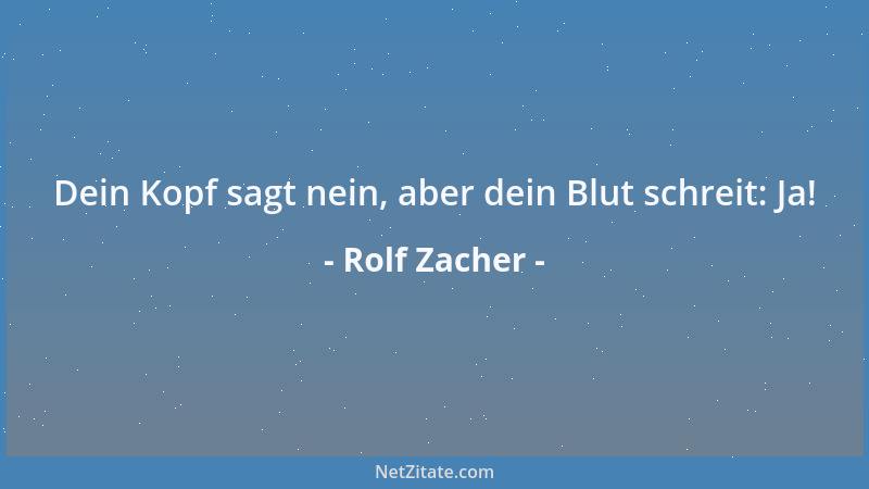 Rolf Zacher - Dein Kopf sagt nein, aber dein Blut schreit: Ja!...