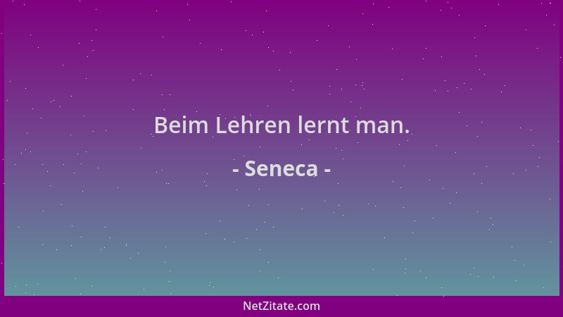 Seneca - Beim Lehren lernt man....