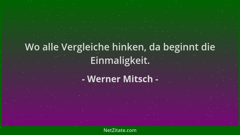Werner Mitsch - Wo alle Vergleiche hinken, da beginnt die Einmaligkeit....