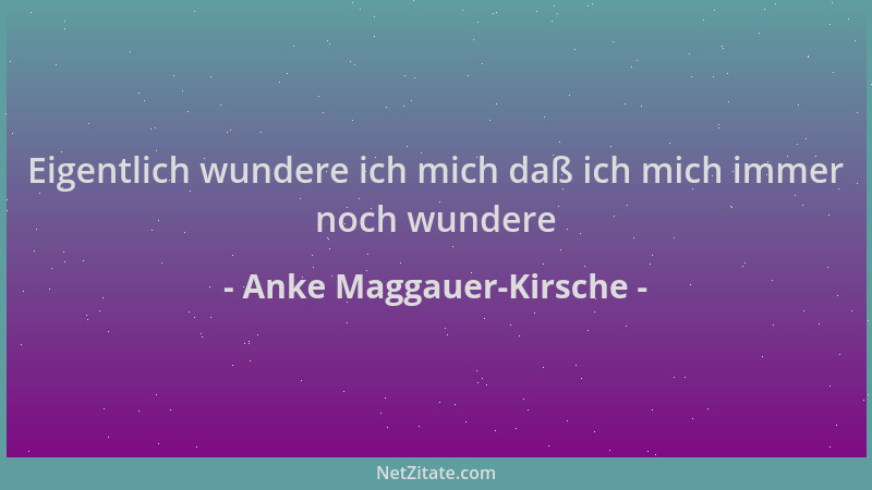Anke Maggauer-Kirsche - Eigentlich wundere ich mich daß ich mich immer noch wundere...