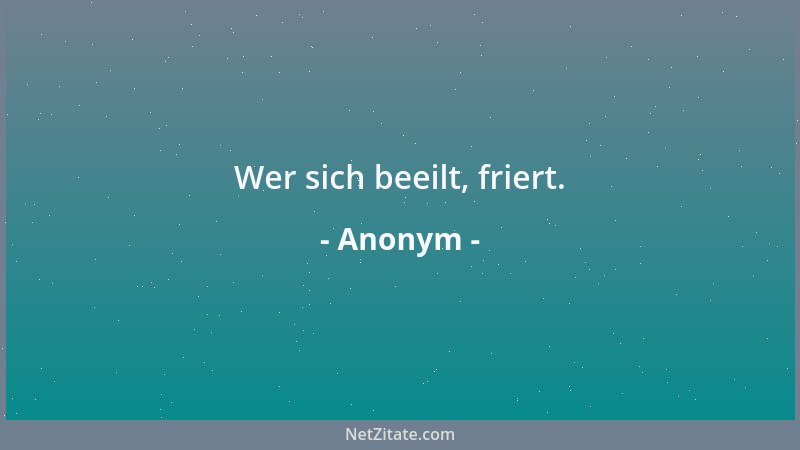 Anonym - Wer sich beeilt, friert....