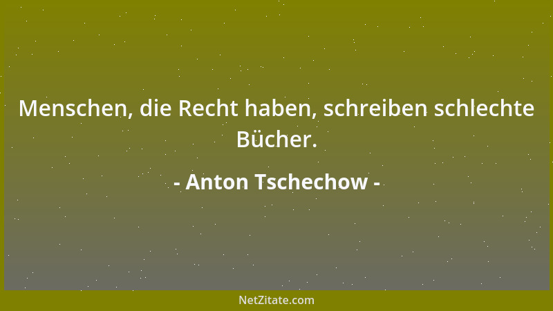 Anton Tschechow - Menschen, die Recht haben, schreiben schlechte Bücher....