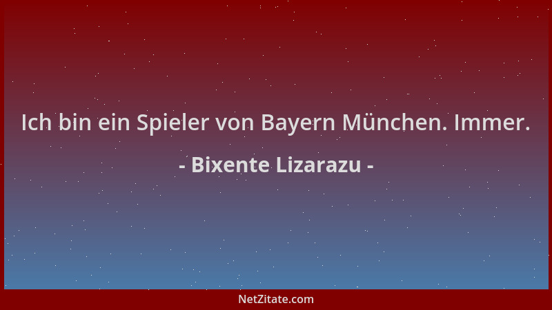 Bixente Lizarazu - Ich bin ein Spieler von Bayern München. Immer....