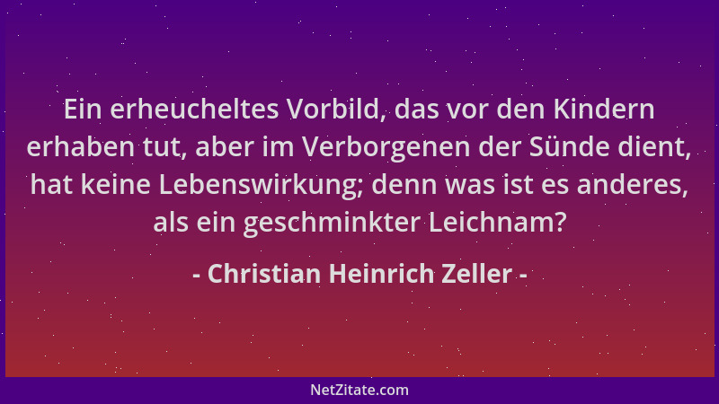 Christian Heinrich Zeller - Ein erheucheltes Vorbild, das vor den Kindern erhaben tut, aber im Verborgenen der Sünde dient,...