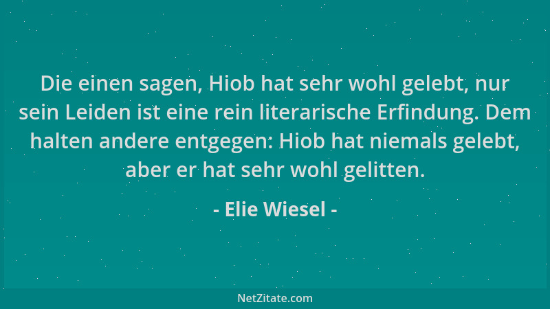 Elie Wiesel - Die einen sagen, Hiob hat sehr wohl gelebt, nur sein Leiden ist eine rein literarische Erfindung. Dem halten...