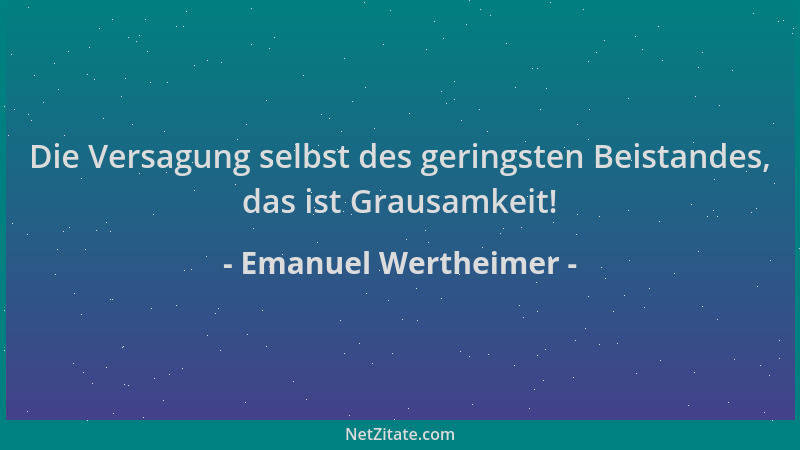 Emanuel Wertheimer - Die Versagung selbst des geringsten Beistandes, das ist Grausamkeit!...