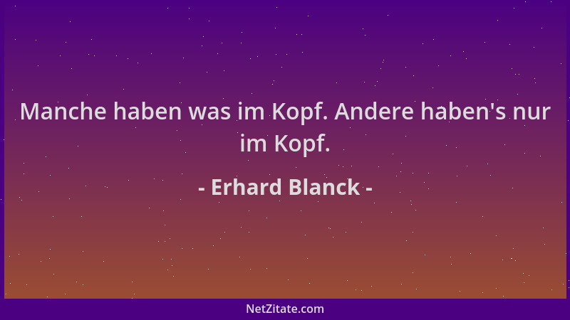 Erhard Blanck - Manche haben was im Kopf. Andere haben 's nur im Kopf....