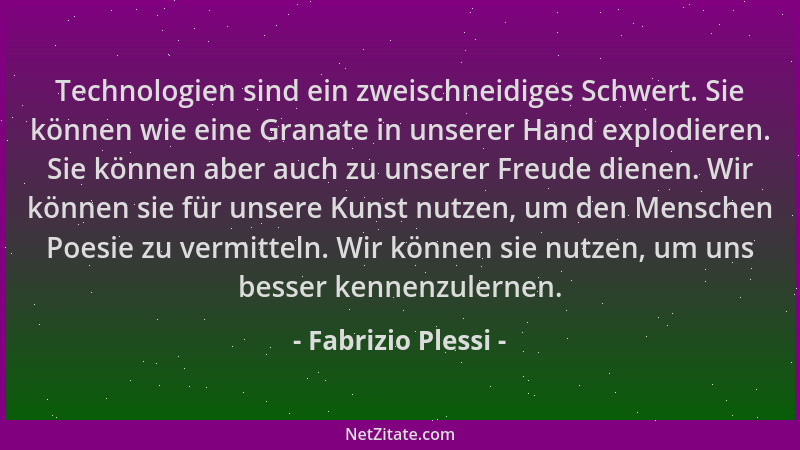 Fabrizio Plessi - Technologien sind ein zweischneidiges Schwert. Sie können wie eine Granate in unserer Hand explodieren. S...