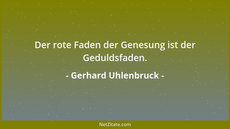Gerhard Uhlenbruck - Der rote Faden der Genesung ist der Geduldsfaden....