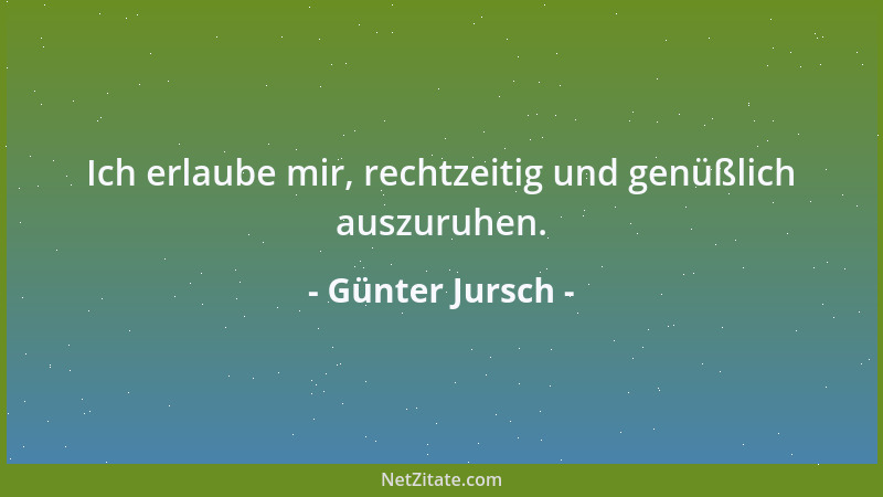 Günter Jursch - Ich erlaube mir, rechtzeitig und genüßlich auszuruhen....