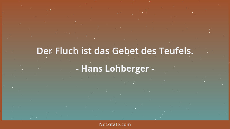 Hans Lohberger - Der Fluch ist das Gebet des Teufels....