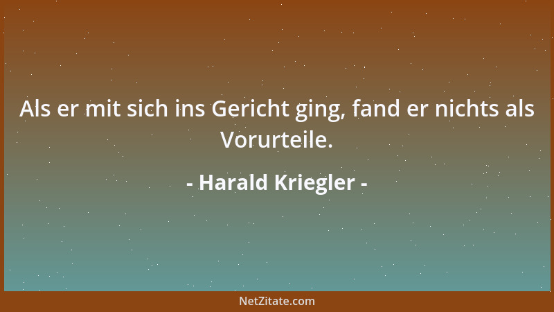 Harald Kriegler - Als er mit sich ins Gericht ging, fand er nichts als Vorurteile....