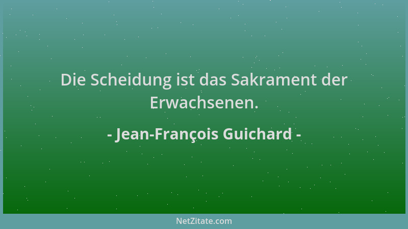 Jean-François Guichard - Die Scheidung ist das Sakrament der Erwachsenen....