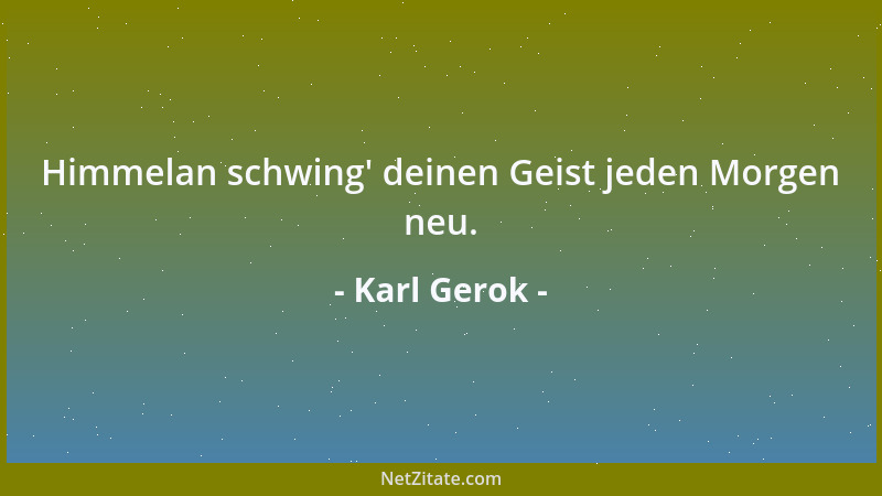 Karl Gerok - Himmelan schwing ' deinen Geist jeden Morgen neu....