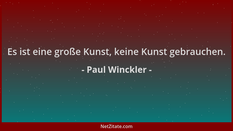 Paul Winckler - Es ist eine große Kunst, keine Kunst gebrauchen....