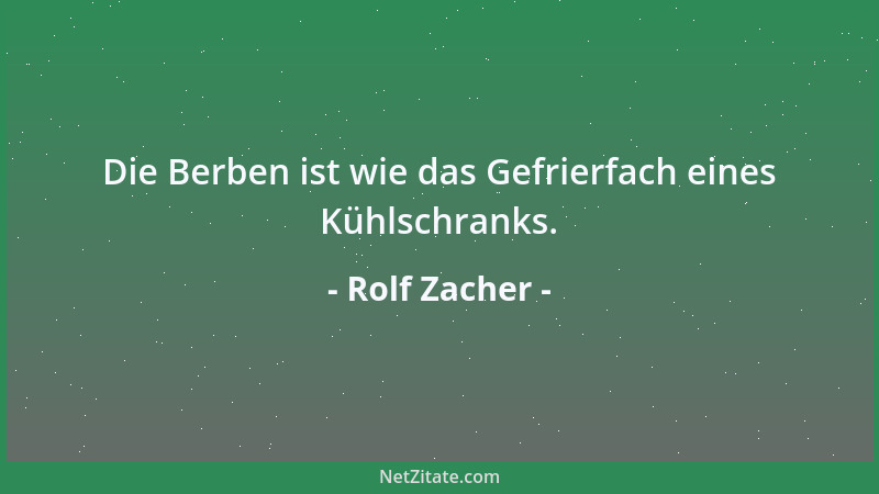 Rolf Zacher - Die Berben ist wie das Gefrierfach eines Kühlschranks....