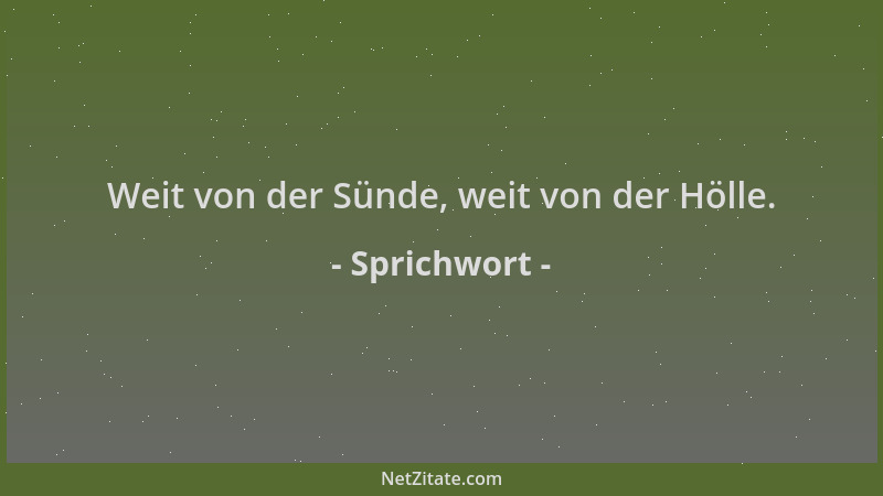 Sprichwort - Weit von der Sünde, weit von der Hölle....
