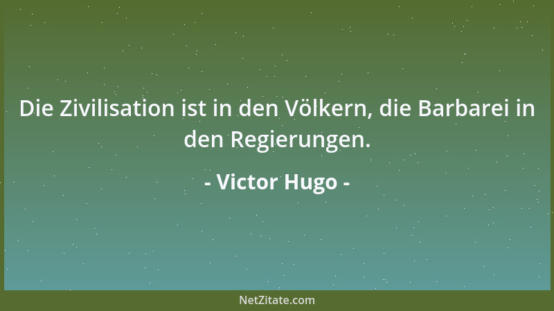 Victor Hugo - Die Mittelmäßigkeit ist auf seiten dessen, der sie am wenigsten beeinträchtigt und ihr am meisten gleicht....