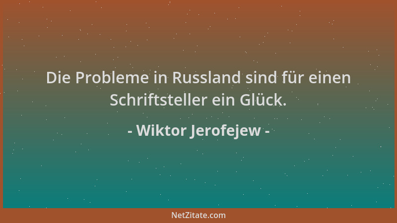 Wiktor Jerofejew - Die Probleme in Russland sind für einen Schriftsteller ein Glück....