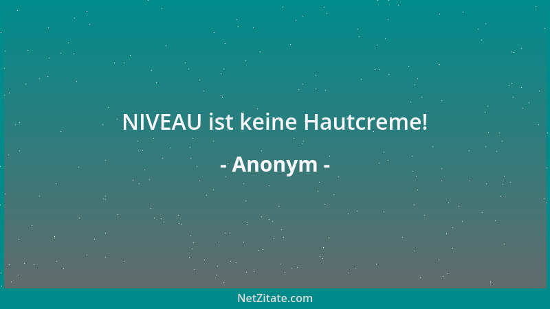 Anonym - NIVEAU ist keine Hautcreme!...